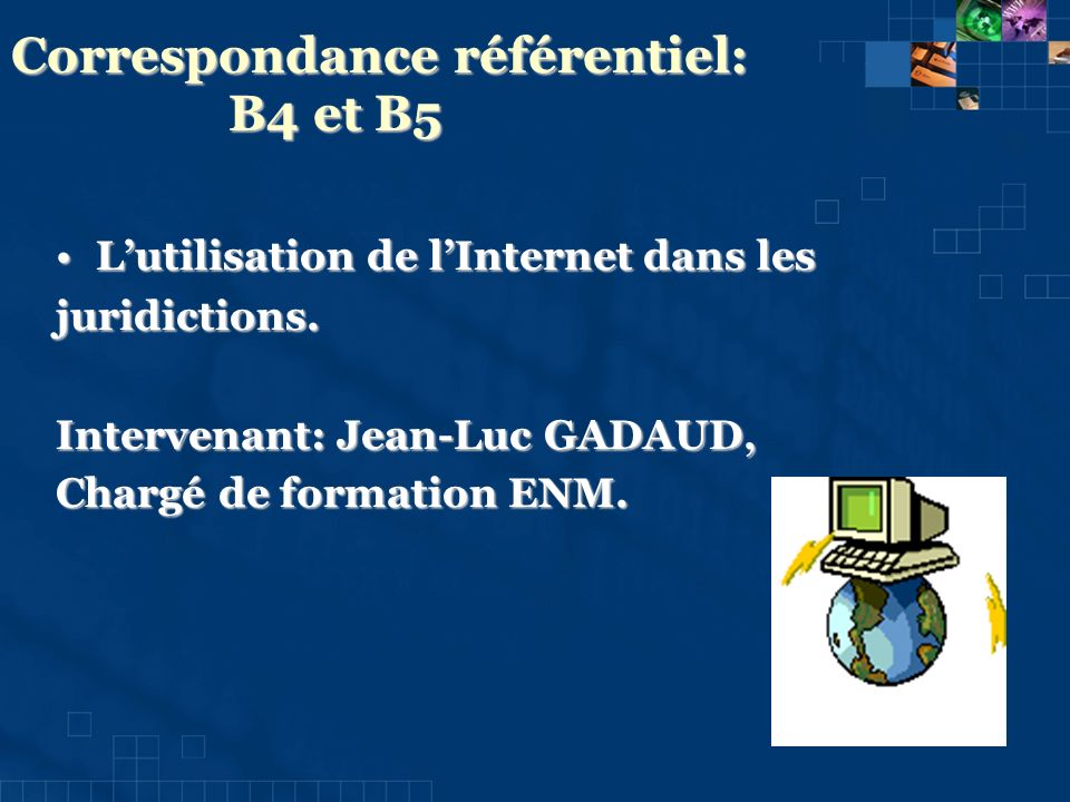 Correspondance référentiel: B4 et B5 Lutilisation de lInternet dans lesLutilisation de lInternet dans lesjuridictions.