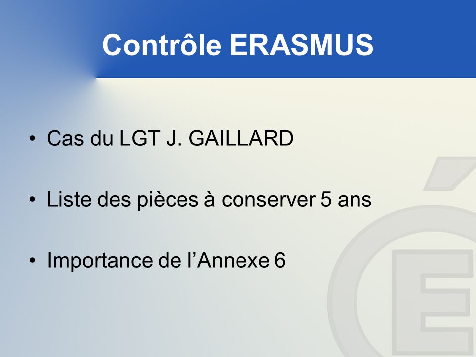 Contrôle ERASMUS Cas du LGT J. GAILLARD Liste des pièces à conserver 5 ans Importance de lAnnexe 6