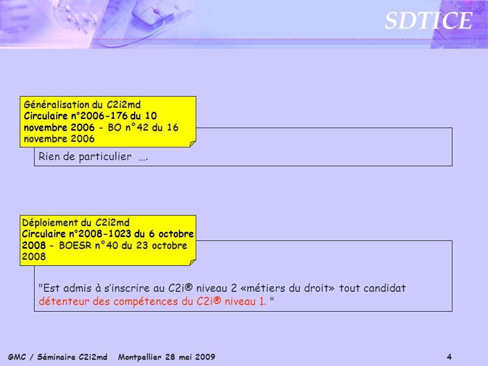GMC / Séminaire C2i2md Montpellier 28 mai SDTICE Est admis à sinscrire au C2i® niveau 2 «métiers du droit» tout candidat détenteur des compétences du C2i® niveau 1.