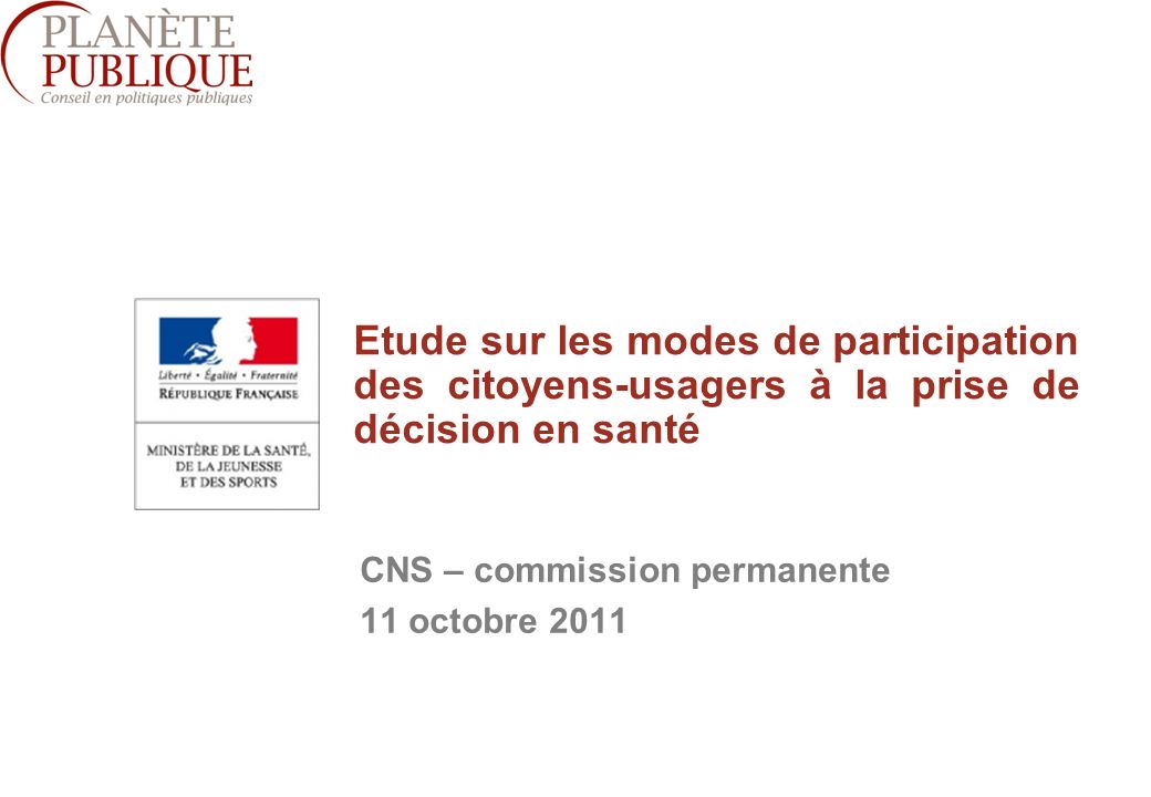 1 CNS – commission permanente 11 octobre 2011 Etude sur les modes de participation des citoyens-usagers à la prise de décision en santé