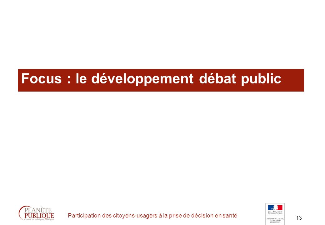 13 Participation des citoyens-usagers à la prise de décision en santé Focus : le développement débat public