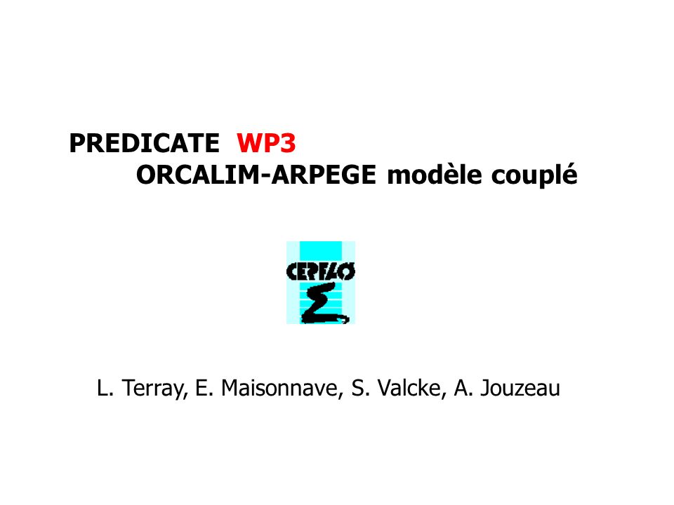 PREDICATE WP3 ORCALIM-ARPEGE modèle couplé L. Terray, E. Maisonnave, S. Valcke, A. Jouzeau
