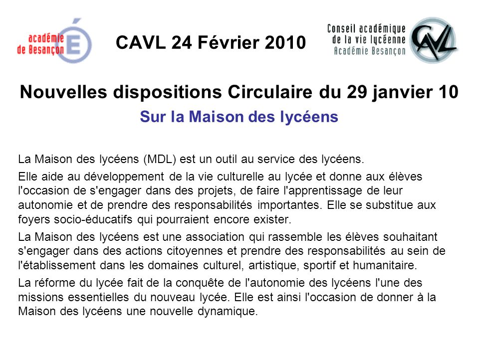 CAVL 24 Février 2010 Nouvelles dispositions Circulaire du 29 janvier 10 Sur la Maison des lycéens La Maison des lycéens (MDL) est un outil au service des lycéens.