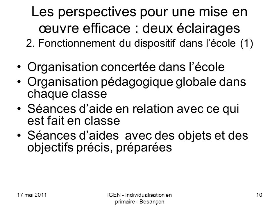 17 mai 2011IGEN - Individualisation en primaire - Besançon 10 Les perspectives pour une mise en œuvre efficace : deux éclairages 2.