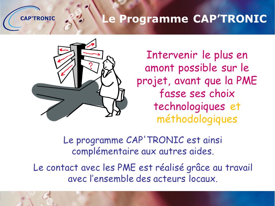 Le programme CAP TRONIC est ainsi complémentaire aux autres aides.