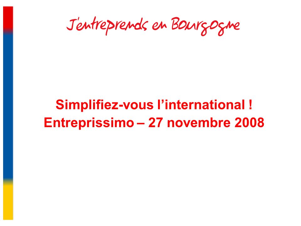 Simplifiez-vous linternational ! Entreprissimo – 27 novembre 2008