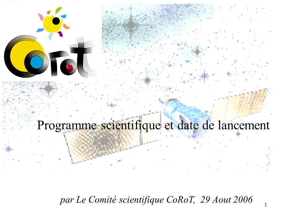 1 Programme scientifique et date de lancement par Le Comité scientifique CoRoT, 29 Aout 2006