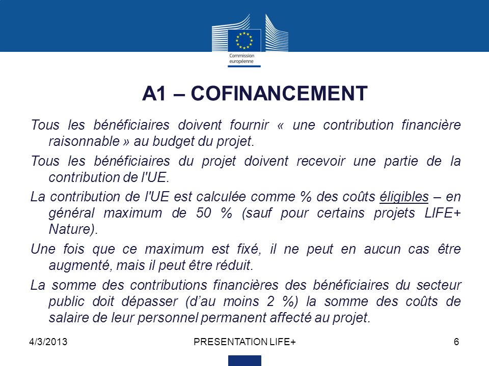 4/3/2013PRESENTATION LIFE+6 A1 – COFINANCEMENT Tous les bénéficiaires doivent fournir « une contribution financière raisonnable » au budget du projet.