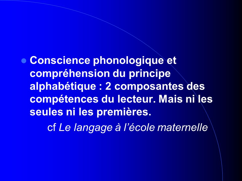 Conscience phonologique et compréhension du principe alphabétique : 2 composantes des compétences du lecteur.