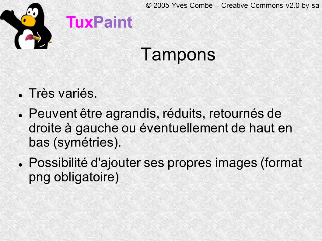 TuxPaint © 2005 Yves Combe – Creative Commons v2.0 by-sa Tampons Très variés.