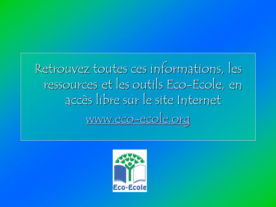 Retrouvez toutes ces informations, les ressources et les outils Eco-Ecole, en accès libre sur le site Internet