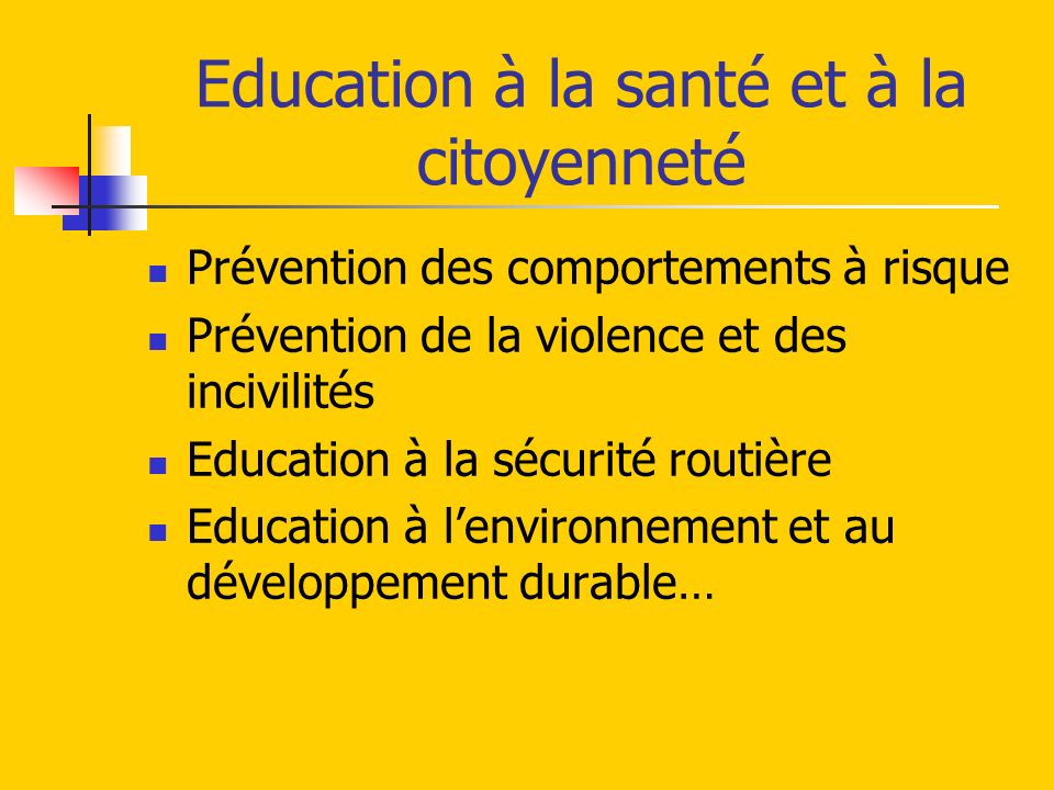 Education à la santé et à la citoyenneté Prévention des comportements à risque Prévention de la violence et des incivilités Education à la sécurité routière Education à lenvironnement et au développement durable…