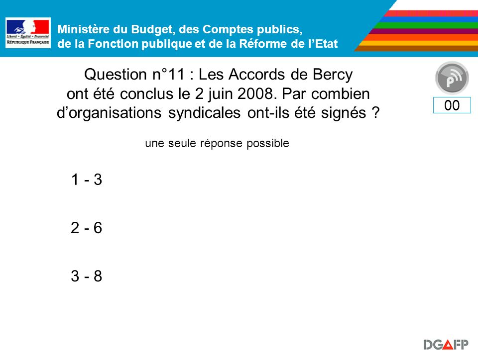 Ministère du Budget, des Comptes publics, de la Fonction publique et de la Réforme de lEtat Question n°11 : Les Accords de Bercy ont été conclus le 2 juin 2008.