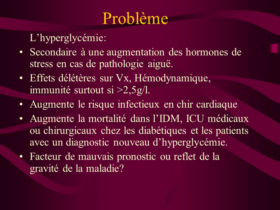 Problème Lhyperglycémie: Secondaire à une augmentation des hormones de stress en cas de pathologie aiguë.