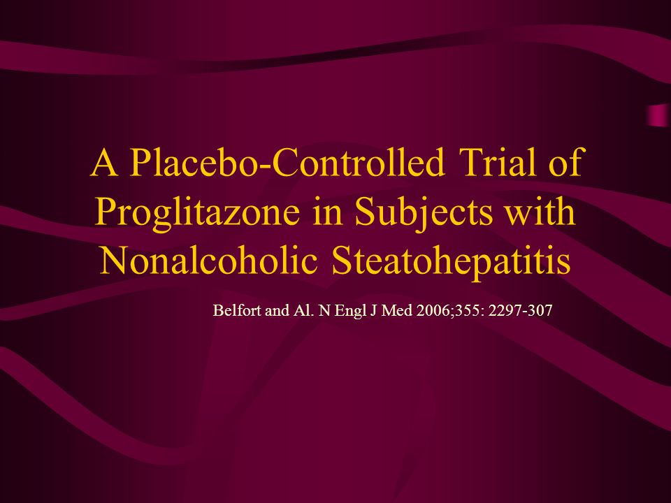 A Placebo-Controlled Trial of Proglitazone in Subjects with Nonalcoholic Steatohepatitis Belfort and Al.