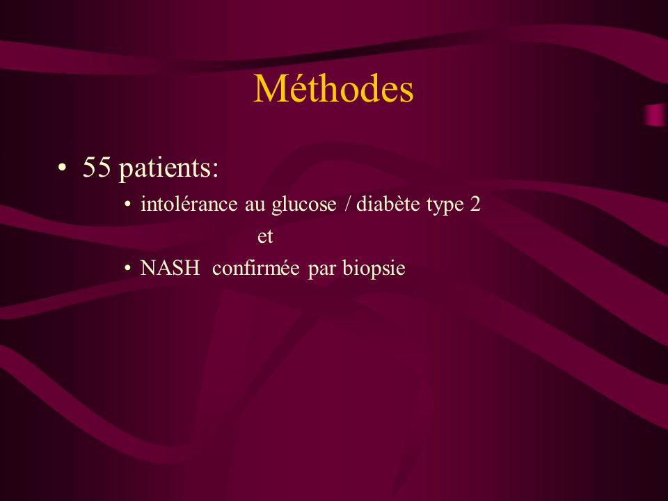 Méthodes 55 patients: intolérance au glucose / diabète type 2 et NASH confirmée par biopsie