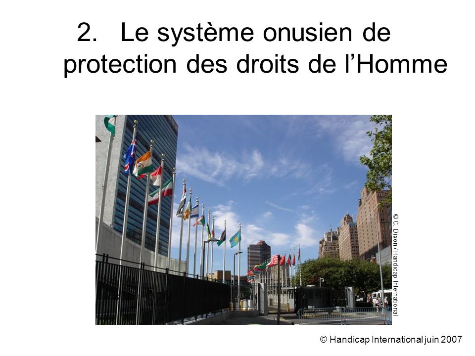 © Handicap International juin Le système onusien de protection des droits de lHomme © C.