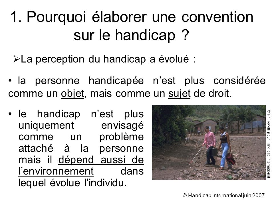 © Handicap International juin Pourquoi élaborer une convention sur le handicap .