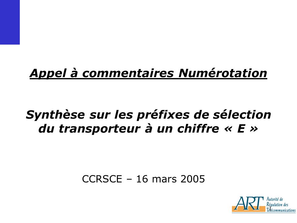 1 Appel à commentaires Numérotation Synthèse sur les préfixes de sélection du transporteur à un chiffre « E » CCRSCE – 16 mars 2005
