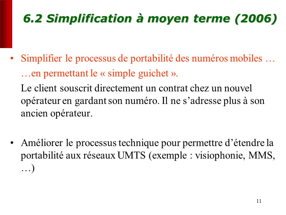 Simplification à moyen terme (2006) Simplifier le processus de portabilité des numéros mobiles … …en permettant le « simple guichet ».