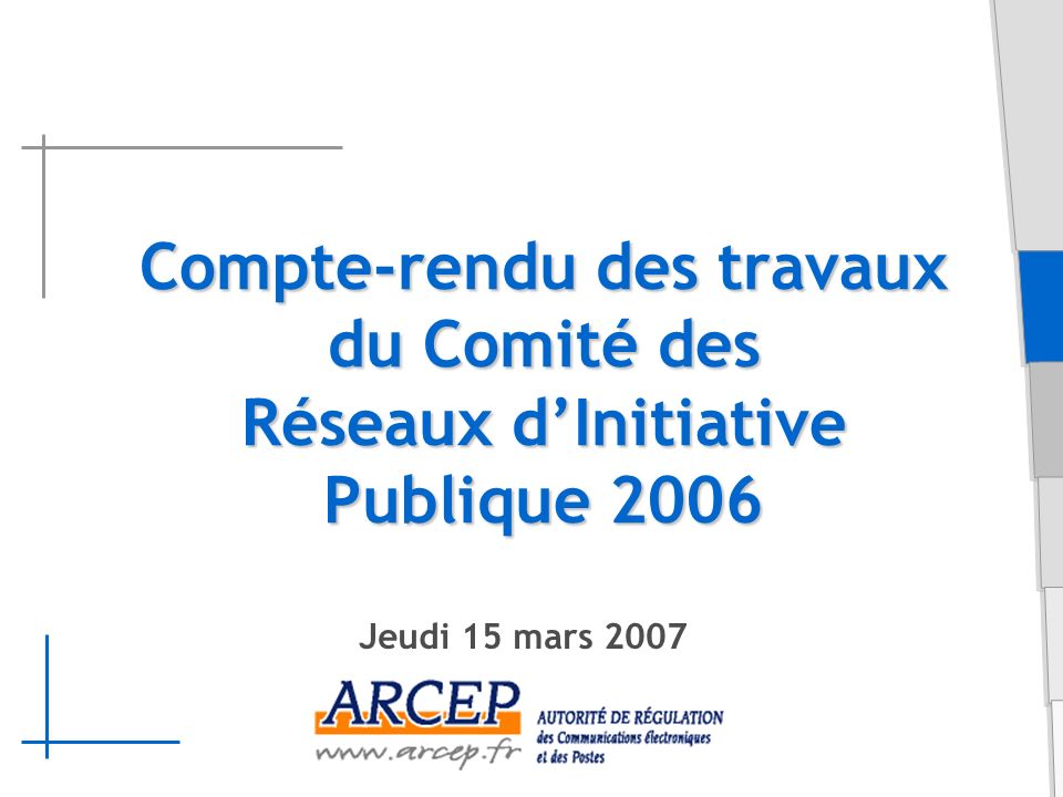 Compte-rendu des travaux du Comité des Réseaux dInitiative Publique 2006 Jeudi 15 mars 2007