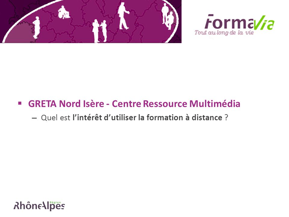 GRETA Nord Isère - Centre Ressource Multimédia – Quel est lintérêt dutiliser la formation à distance