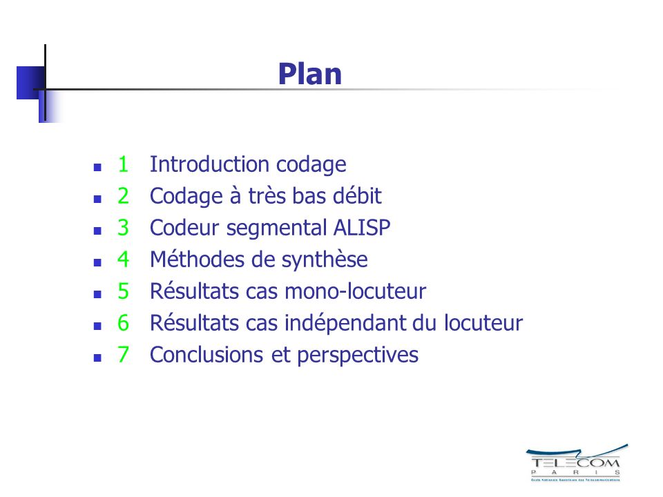 Plan 1 Introduction codage 2 Codage à très bas débit 3 Codeur segmental ALISP 4 Méthodes de synthèse 5 Résultats cas mono-locuteur 6 Résultats cas indépendant du locuteur 7 Conclusions et perspectives