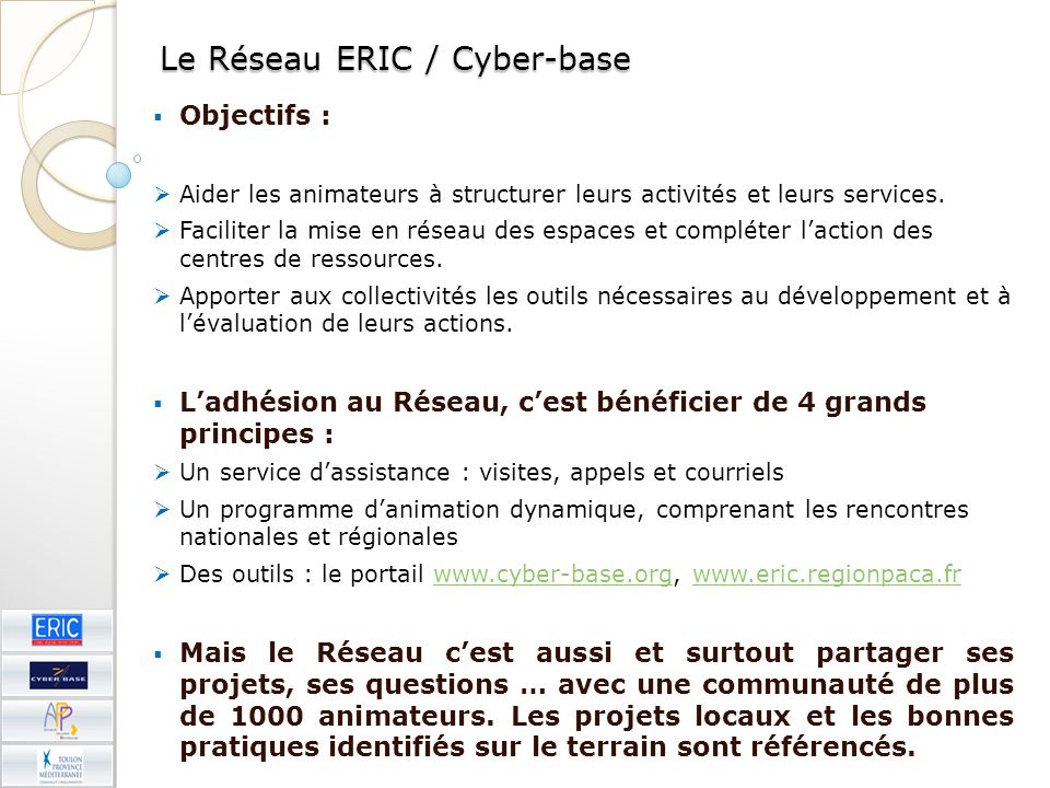 Le Réseau ERIC / Cyber-base Objectifs : Aider les animateurs à structurer leurs activités et leurs services.