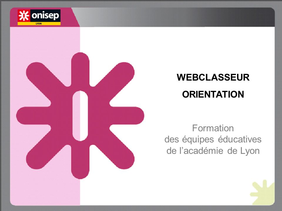 WEBCLASSEUR ORIENTATION Formation des équipes éducatives de lacadémie de Lyon