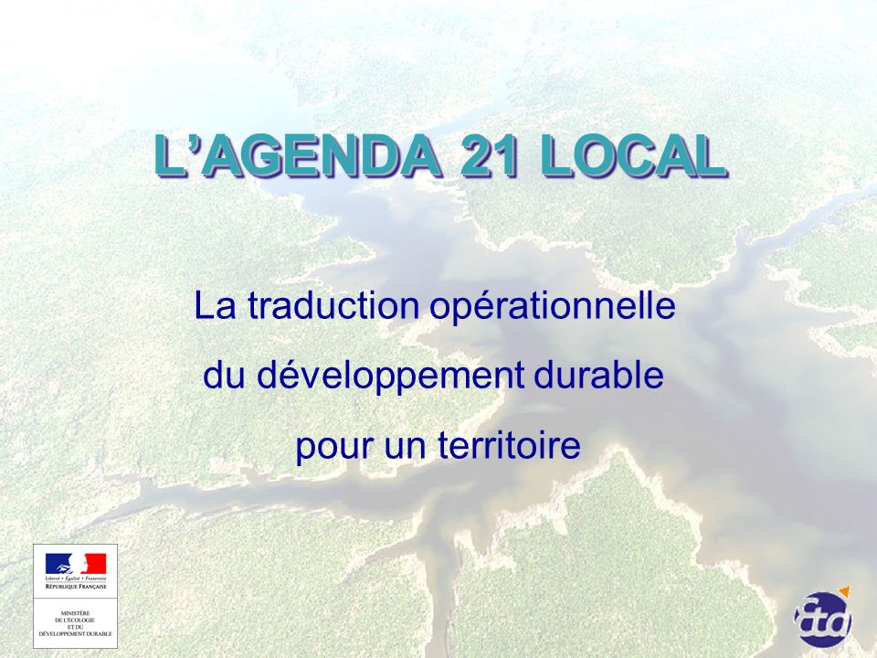LAGENDA 21 LOCAL La traduction opérationnelle du développement durable pour un territoire