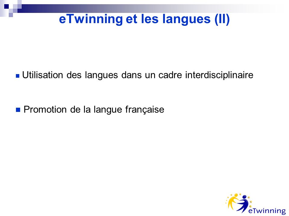 eTwinning et les langues (II) Utilisation des langues dans un cadre interdisciplinaire Promotion de la langue française