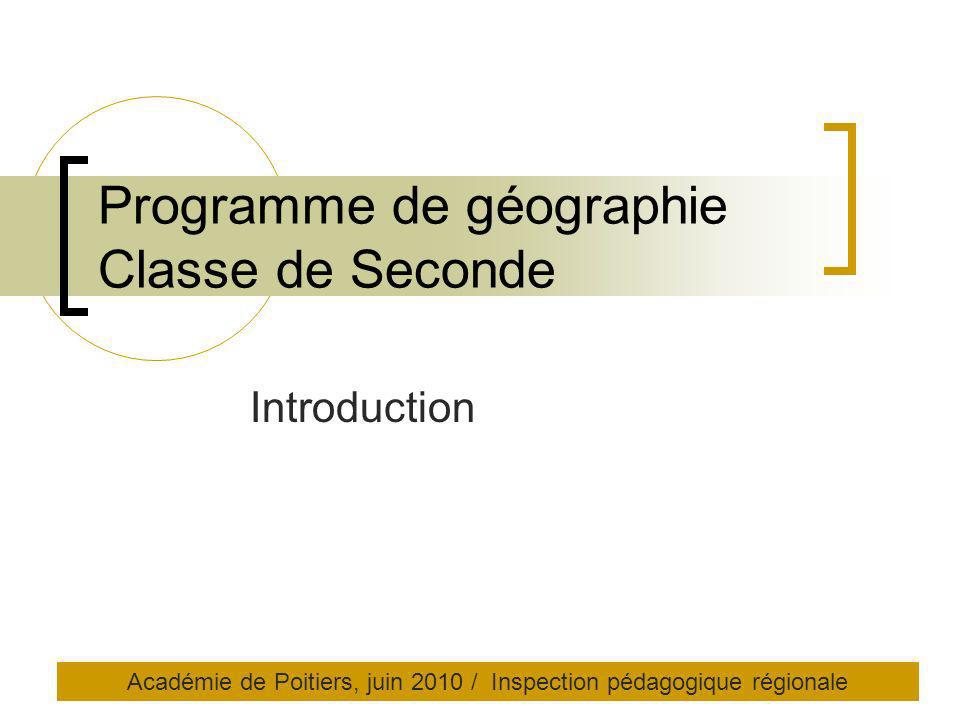 Programme de géographie Classe de Seconde Introduction Académie de Poitiers, juin 2010 / Inspection pédagogique régionale