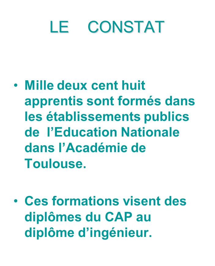 LE CONSTAT Mille deux cent huit apprentis sont formés dans les établissements publics de lEducation Nationale dans lAcadémie de Toulouse.
