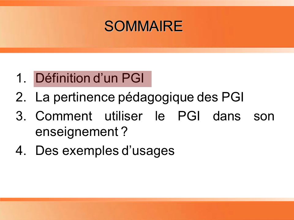 Planning 1.Définition dun PGI 2.La pertinence pédagogique des PGI 3.Comment utiliser le PGI dans son enseignement .