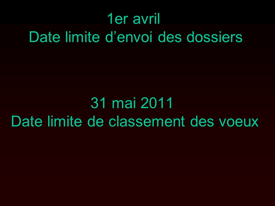 1er avril Date limite denvoi des dossiers 31 mai 2011 Date limite de classement des voeux