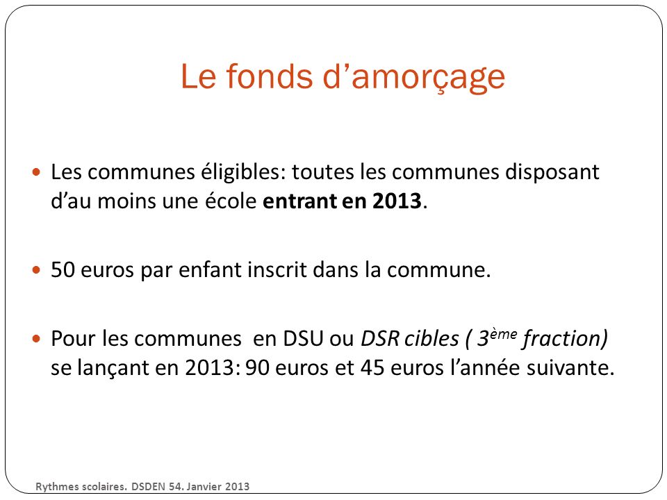 Le fonds damorçage Les communes éligibles: toutes les communes disposant dau moins une école entrant en 2013.