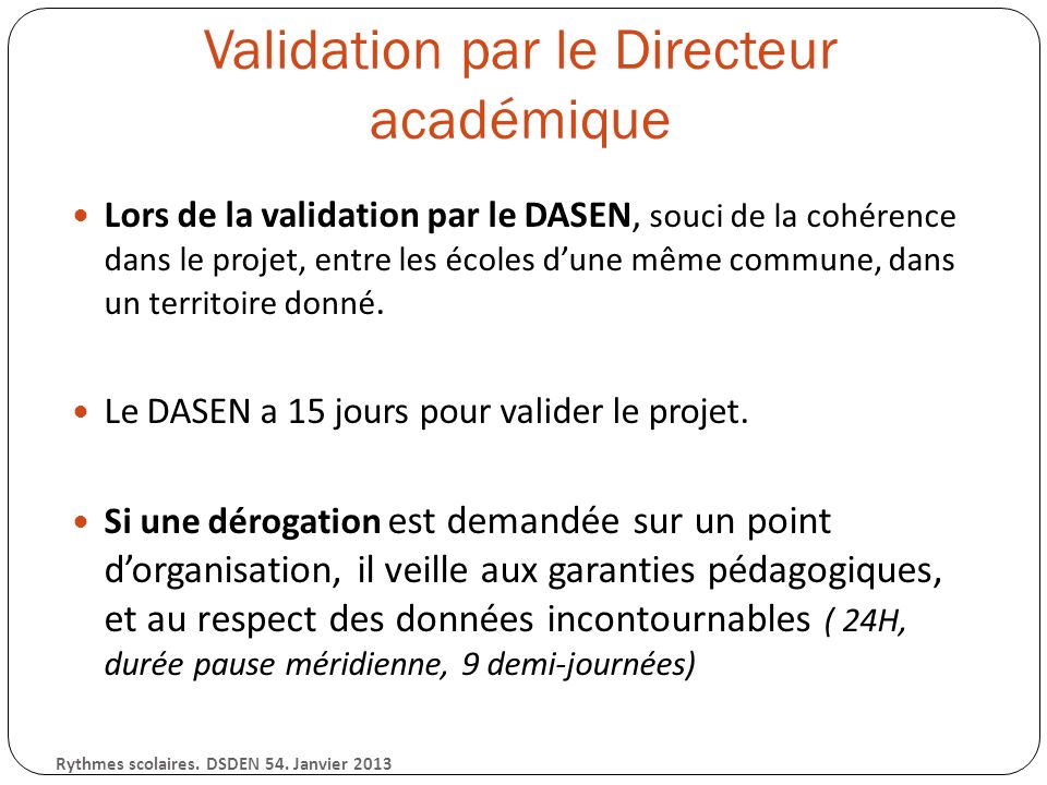 Validation par le Directeur académique Lors de la validation par le DASEN, souci de la cohérence dans le projet, entre les écoles dune même commune, dans un territoire donné.