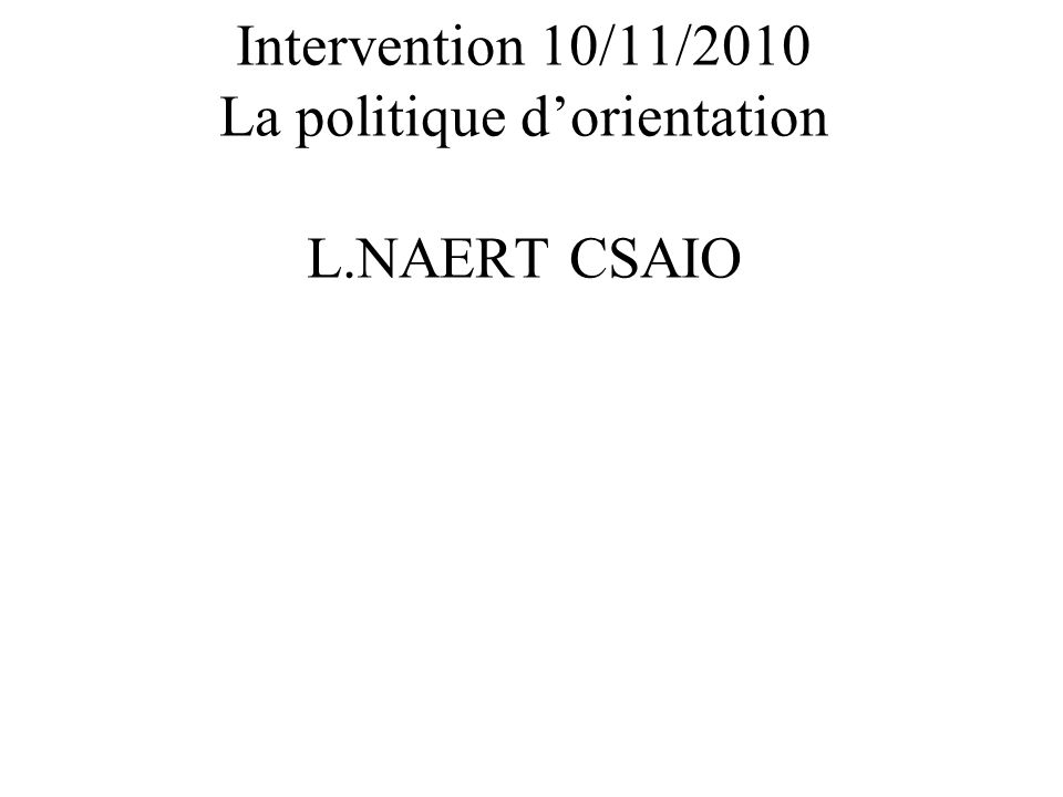 Intervention 10/11/2010 La politique dorientation L.NAERT CSAIO