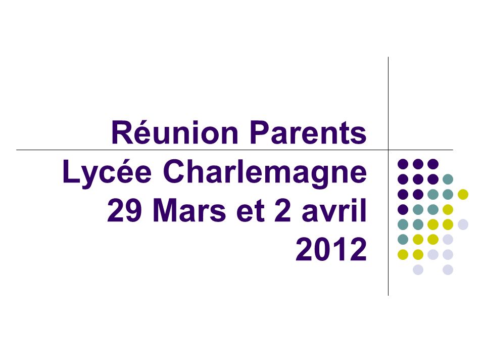 Réunion Parents Lycée Charlemagne 29 Mars et 2 avril 2012