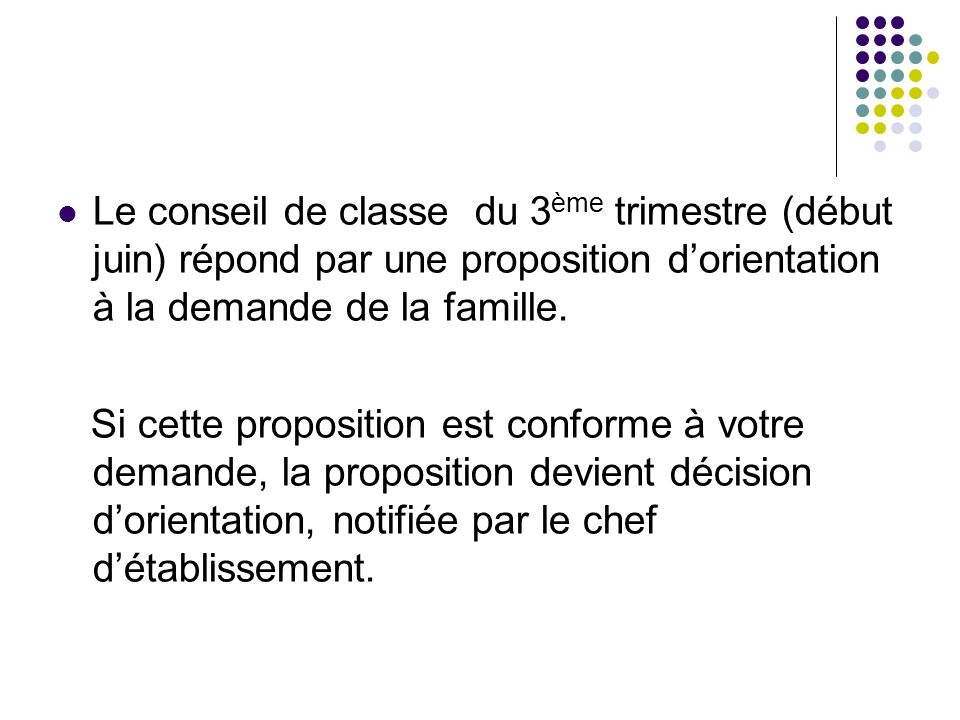 Le conseil de classe du 3 ème trimestre (début juin) répond par une proposition dorientation à la demande de la famille.