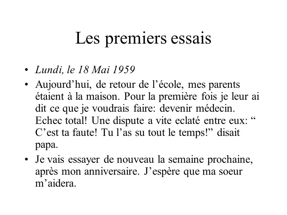 Les premiers essais Lundi, le 18 Mai 1959 Aujourdhui, de retour de lécole, mes parents étaient à la maison.
