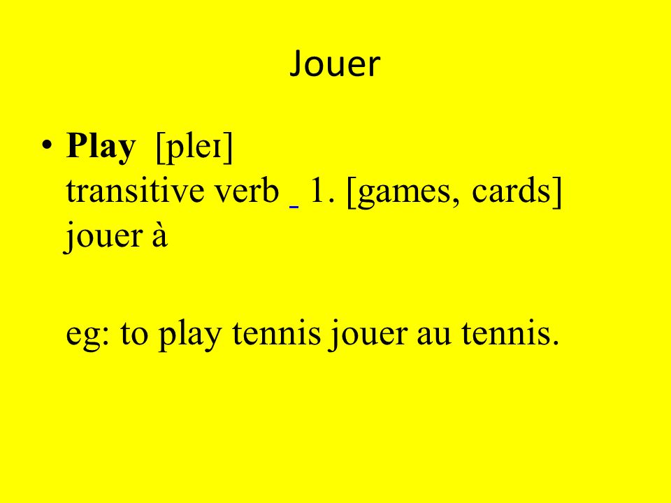 Jouer Play [ple ɪ ] transitive verb 1. [games, cards] jouer à eg: to play tennis jouer au tennis.