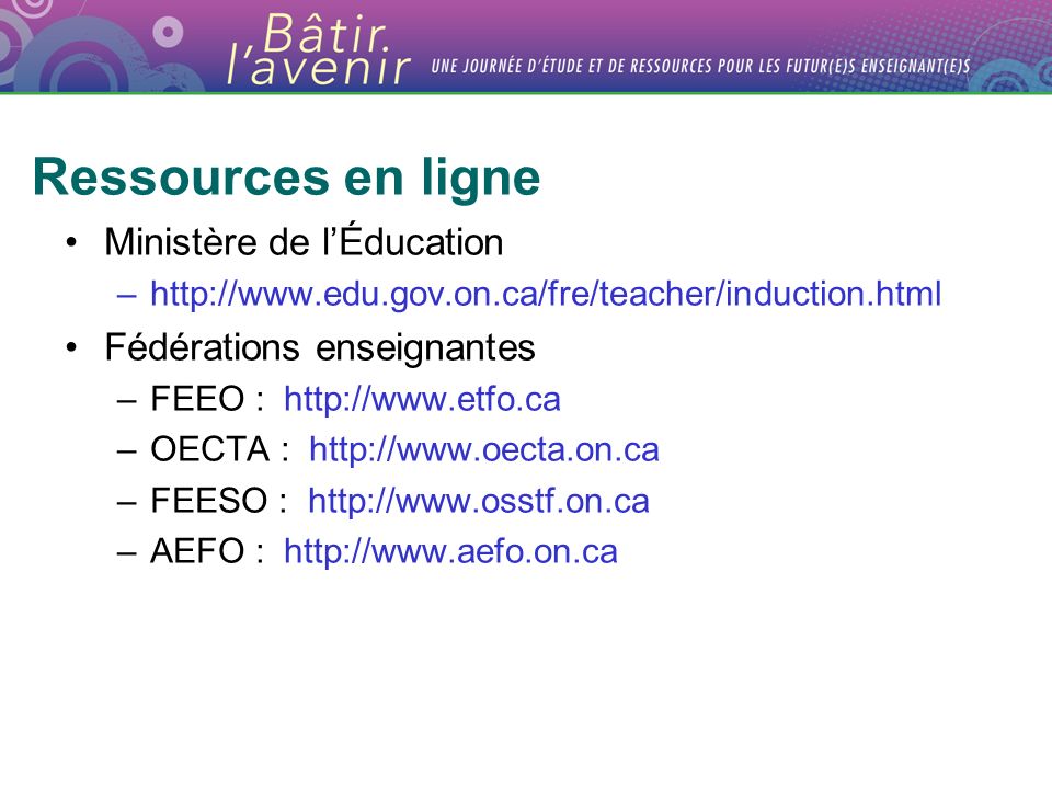 Ressources en ligne Ministère de lÉducation –  Fédérations enseignantes –FEEO :   –OECTA :   –FEESO :   –AEFO :