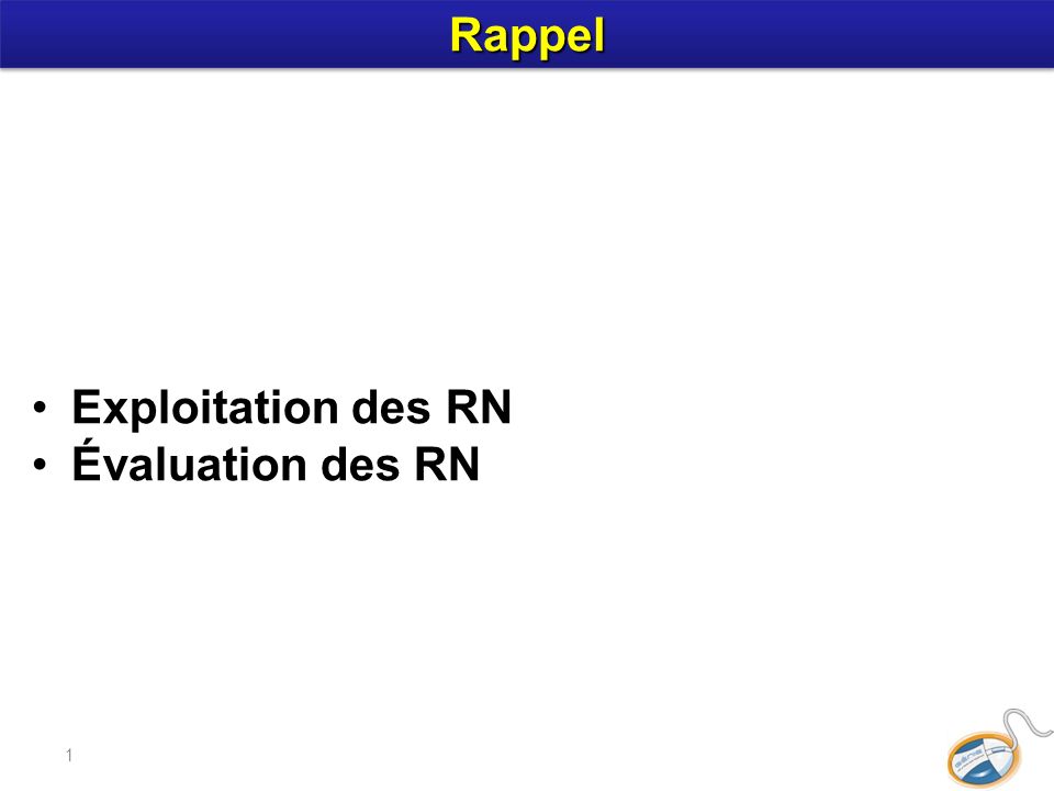 1 Exploitation des RN Évaluation des RN RappelRappel