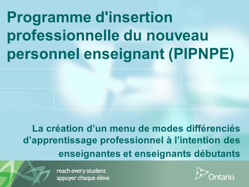 Programme d insertion professionnelle du nouveau personnel enseignant (PIPNPE) La création dun menu de modes différenciés dapprentissage professionnel à lintention des enseignantes et enseignants débutants
