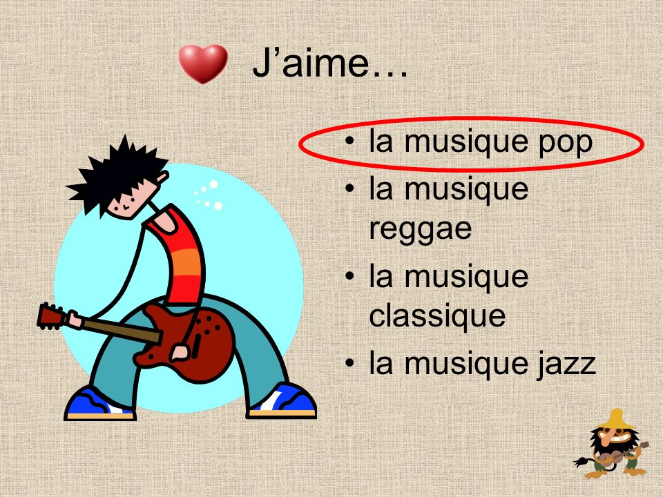 la musique pop la musique reggae la musique classique la musique jazz Jaime…