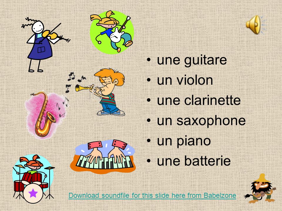 une guitare un violon une clarinette un saxophone un piano une batterie Download soundfile for this slide here from Babelzone