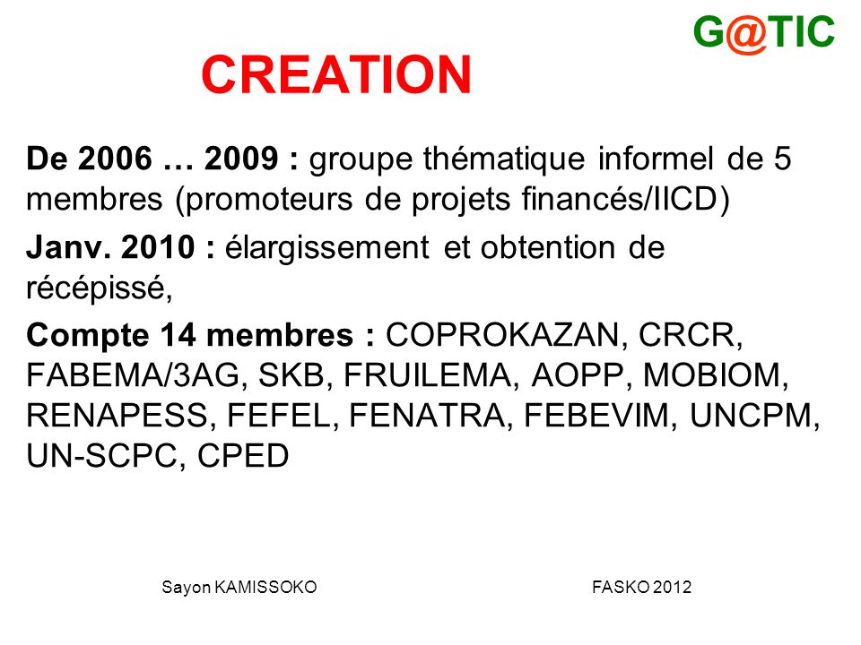 CREATION De 2006 … 2009 : groupe thématique informel de 5 membres (promoteurs de projets financés/IICD) Janv.