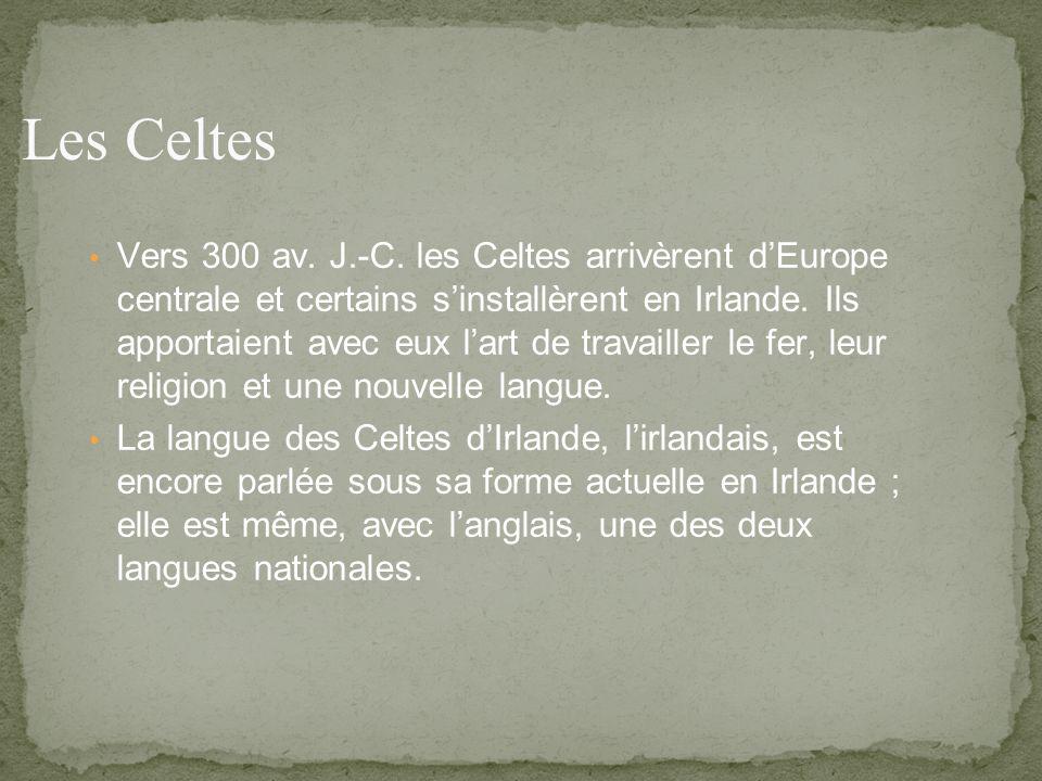 Vers 300 av. J.-C. les Celtes arrivèrent dEurope centrale et certains sinstallèrent en Irlande.