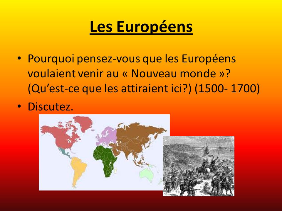Les Européens Pourquoi pensez-vous que les Européens voulaient venir au « Nouveau monde ».